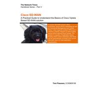 Cisco SD-WAN: A Practical Guide to Understand the Basics of Cisco Viptela Based SD-WAN solution