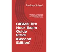 CISM® 11th Hour Exam Guide 2026 (Second Edition): Rapid Revision • Visual Learning • Decision Maps • Think Like a CISO • Scenario-Based Practice • First-Attempt Success