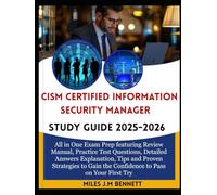 CISM CERTIFIED INFORMATION SECURITY MANAGER STUDY GUIDE 2025-2026: All in One Exam Prep featuring Review Manual, Practice Test Questions, Detailed ... Gain the Confidence to Pass on Your First Try