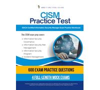 CISM Practice Test: 600 Practice Questions, 4 Full-Length Practice Tests, Clear Answer Explanations, and Study Tips for the ISACA CISM Exam