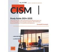 CISM Study Guide 2024-2025: Unofficial All in One CISM Exam Prep for the Certified Information Security Manager Certification. With CISM Review Manual and 520 Practice Test Questions and Explanations