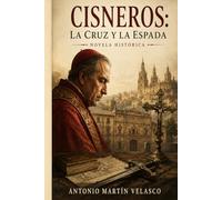 CISNEROS: LA CRUZ Y LA ESPADA (GRANDES PERSONAJES DE ESPAÑA Y DEL IMPERIO ESPAÑOL)