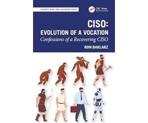 CISO: Evolution of a Vocation: Confessions of a Recovering CISO (Security, Audit and Leadership Series)