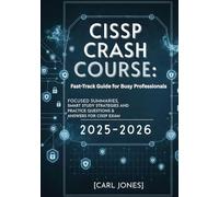 CISSP Crash Course 2025-2026: FAST-TRACK GUIDE FOR BUSY PROFESSIONALS, focused summaries, smart study strategies, and practice questions and answers for cissp exam