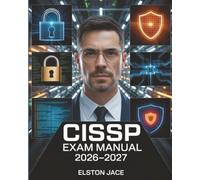 CISSP Exam Manual 2026-2027: Certified Information Systems Security Professional Comprehensive Study Guide with Domain Coverage and Practice Questions