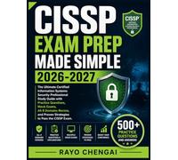 CISSP EXAM PREP MADE SIMPLE 2026-2027: The Ultimate Certified Information Systems Security Professional Study Guide with Practice Questions, Mock ... and Proven Strategies to Pass the CISSP Exam
