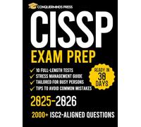 CISSP Exam Prep: The Complete Guide With 10 Full-Length Tests & 2000+ ISC2-Aligned Questions | Master The 8 Domains in Less Than 30 Days With A Special Study Method Tailored For Busy Professionals
