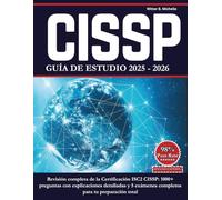 CISSP GUÍA DE ESTUDIO 2025 - 2026: Revisión completa de la Certificación ISC2 CISSP: 1000+ preguntas con explicaciones detalladas y 5 exámenes ... total (Witter Michelle Publishing)