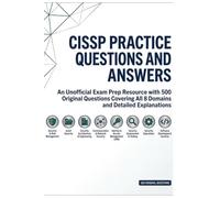 CISSP Practice Questions and Answers: An Unofficial Exam Prep Resource with 500 Original Questions Covering All 8 Domains and Detailed Explanations