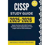 CISSP Study Guide 2025-2026: Master the Exam with 1050 Practice Questions, Expert Explanations & 7 Full-Length Tests for ICS2 Certification