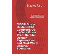 CISSP Study Guide 2025: Complete, Up-to-Date Exam Prep, Detailed Domain Explanations, and Real-World Security Scenarios: 400+ page comprehensive guide, Covers all 8 CISSP domains, Updated to latest