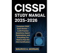 CISSP Study Manual 2025-2026: Complete CISSP Exam Review - 2,100 Practice Questions, Expert Explanations, and Everything You Need to Pass the ISC2 Certification (Information Security Updates)