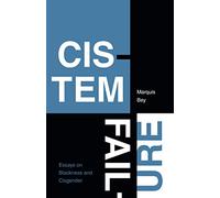 Cistem Failure: Essays on Blackness and Cisgender (ASTERISK)