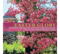 Cistercian Nuns Of Mount Saint Mary's Abbey - Easter Glory: Entering the Paschal Mystery Through Music