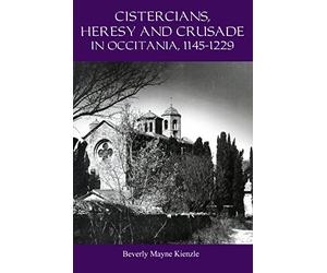 Cistercians, Heresy and Crusade in Occitania, 1145-1229: Preaching in the Lord's Vineyard