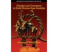 Citadel and Cemetery in Early Bronze Age Anatolia: 13 (Monographs in Mediterranean Archaeology)