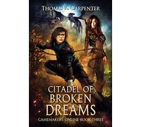 Citadel of Broken Dreams: A Hundred Halls LitRPG and GameLit Novel: 3 (Gamemakers Online)