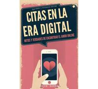 CITAS EN LA ERA DIGITAL: MITOS Y VERDADES DE ENCONTRAR EL AMOR ONLINE