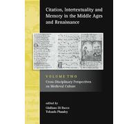 Citation, Intertextuality and Memory in the Middle Ages and Renaissance: Cross-Disciplinary Perspectives on Medieval Culture v. 2 (Exeter Studies in Medieval Europe)