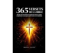 Citations bibliques - 365 versets de la Bible: Recueil de citations et leçons de vie de la Bible - Les plus beaux versets pour nourrir sa foi et sa vie chrétienne (Bonheur, Philosophie et Bien-être)
