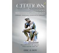 CITATIONS Éternelles #2: 401 Citations Inspirantes: COURAGE, CROISSANCE, POSITIVITÉ & CONFIANCE: Des millénaires de sagesse pour enrichir votre vie. (CITATIONS Éternelles : La Collection)
