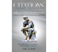 CITATIONS Éternelles #2: 401 Citations Inspirantes: COURAGE, CROISSANCE, POSITIVITÉ & CONFIANCE: Des millénaires de sagesse pour enrichir votre vie. (CITATIONS Éternelles : La Collection)