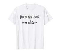 Citazione Divertente Non mi avrete mai Come volete VOI T-Shirt