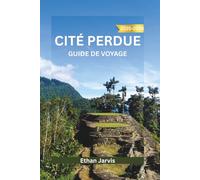 CITÉ PERDUE GUIDE DE VOYAGE 2025-2026: Un voyage à travers le passé caché de la Colombie - À la découverte de la cité perdue, de la sagesse indigène ... la Sierra Nevada (The Traveler's Companion)