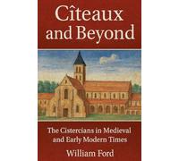 Cîteaux and Beyond: The Cistercians in Medieval and Early Modern Times