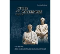 Cities and Governors: The Rhetoric of Inscribed Letters and Edicts in the Gr ast (1st C. Bce - 3rd C. Ce) (Meletemata, 88)