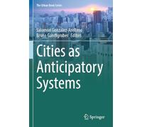 Cities as Anticipatory Systems (The Urban Book Series)
