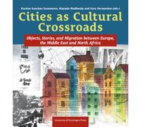 Cities as Cultural Crossroads: Objects, Stories, and Migration between Europe, the Middle East and North Africa (Visions of the Middle East and North Africa, 6)