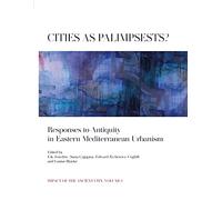 Cities as Palimpsests?: Responses to Antiquity in Eastern Mediterranean Urbanism: 1 (Impact of the Ancient City)