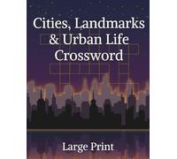 Cities Crossword Puzzle: 50 Large Print Crosswords Featuring Famous Cities, Iconic Landmarks, Urban Culture & City Life