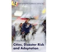 Cities, Disaster Risk and Adaptation (Routledge Critical Introductions to Urbanism and the City)