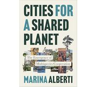 Cities for a Shared Planet: The Emergence of Multispecies Cooperation (One Planet)