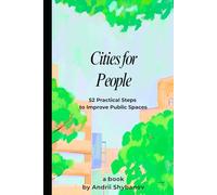 Cities for People: 52 Practical Steps to Improve Public Spaces (City Planning)