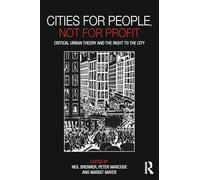Cities for People, Not for Profit: Critical Urban Theory and the Right to the City