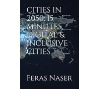 CITIES IN 2050: 15 MINUTES, DIGITAL & INCLUSIVE CITIES