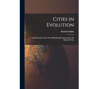 Cities in Evolution: An Introduction to the Town Planning Movement and to the Study of Civics