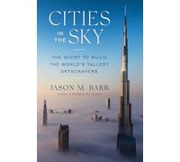 Cities in the Sky: The Quest to Build the World's Tallest Skyscrapers