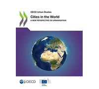 Cities in the world: a new perspective on urbanisation (OECD urban studies)