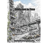 Cities Lost to Time: Post-Apocalyptic Urban Ruins and Forgotten Civilizations - Extremely Detailed Coloring Book (After Earth Coloring Collection)