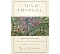 Cities of Commerce: The Institutional Foundations of International Trade in the Low Countries, 1250-1650 (Princeton Economic History of the Western ... Economic History of the Western World)