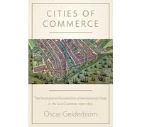 Cities of Commerce: The Institutional Foundations of International Trade in the Low Countries, 1250-1650 (The Princeton Economic History of the Western World): 45