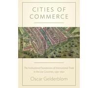 Cities of Commerce: The Institutional Foundations of International Trade in the Low Countries, 1250-1650 (Princeton Economic History of the Western ... Economic History of the Western World)
