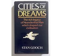 Cities of Dreams: The Rich Legacy of Neanderthal Man which Shaped our Civilisation