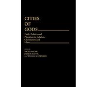 Cities of Gods: Faith, Politics and Pluralism in Judaism, Christianity and Islam: 16 (Contributions to the Study of Religion)