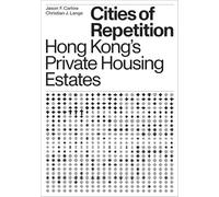 Cities of Repetition: Hong Kong's Private Housing Estates