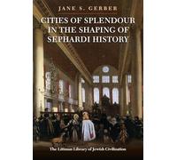 Cities of Splendour in the Shaping of Sephardi History (Littman Library of Jewish Civilization)
